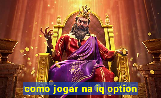 como jogar na iq option